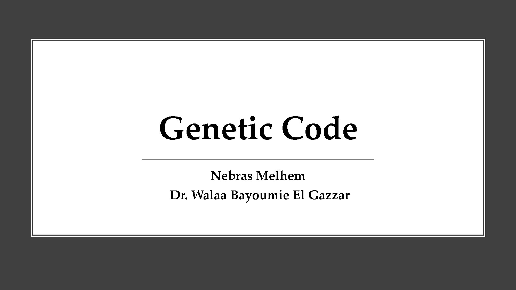 Genetic Code Overview by Nebras Melhem and Dr. Walaa Bayoumie El Gazzar