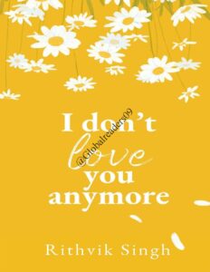I Don’t Love You Anymore by Rithvik Singh