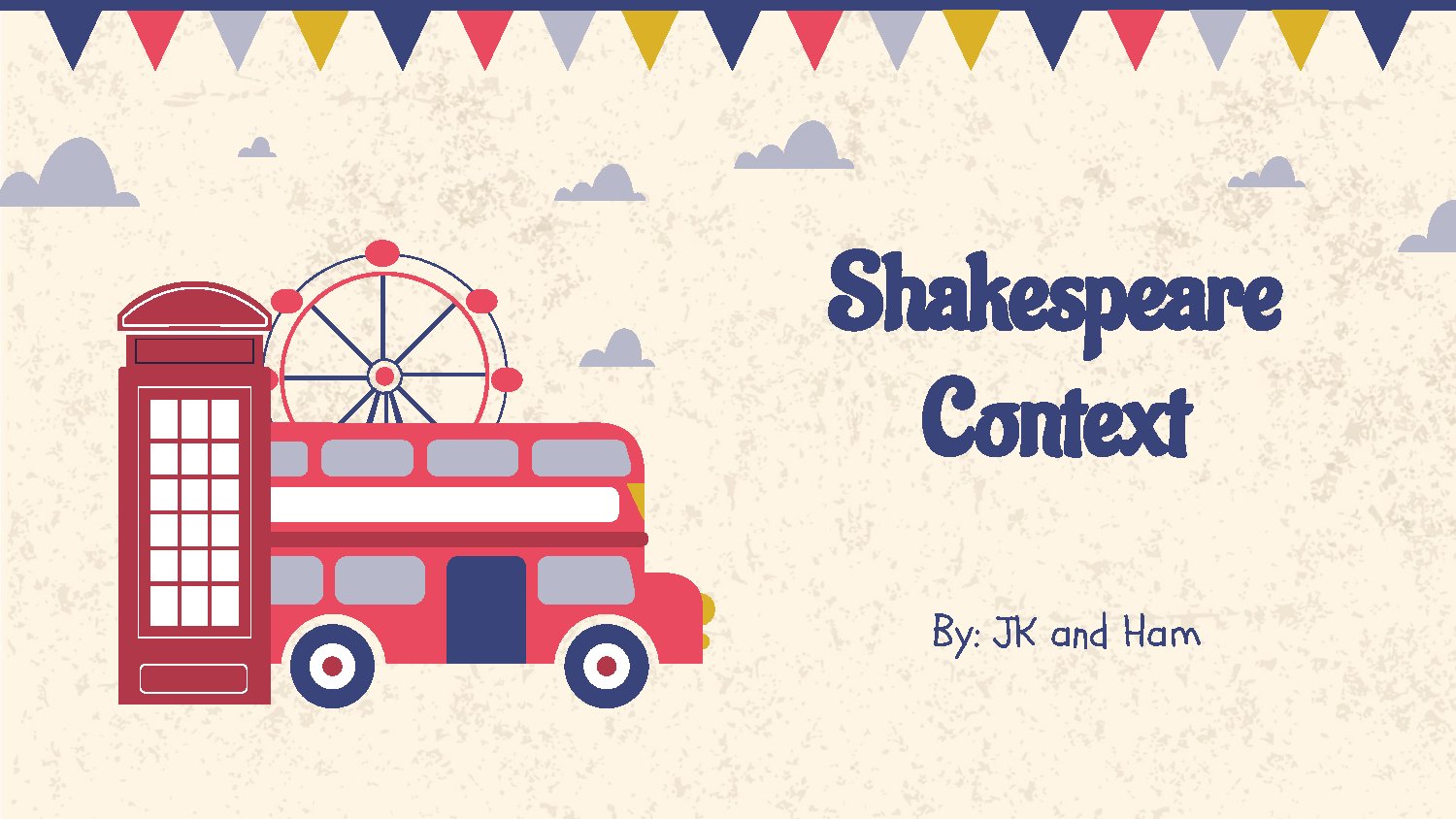 Shakespeare Context by JK and Ham
