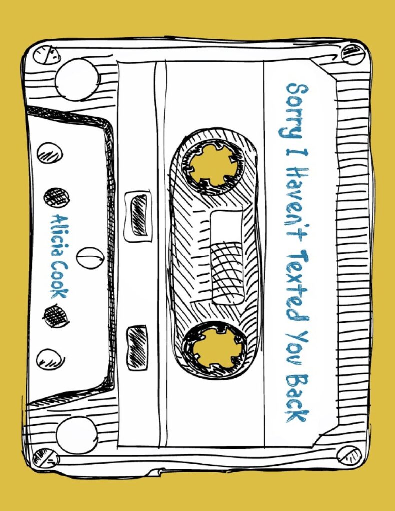 Sorry I Haven't Texted You Back by Alicia Cook