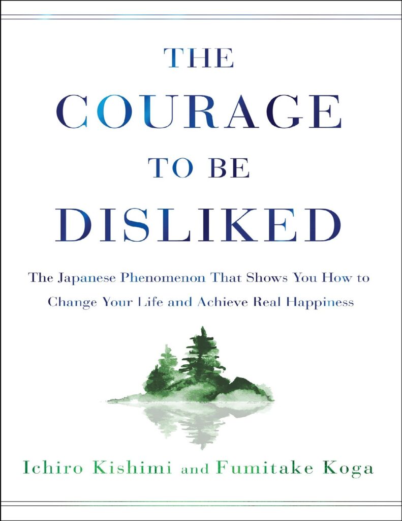 The Courage to Be Disliked by Ichiro Kishimi and Fumitake Koga