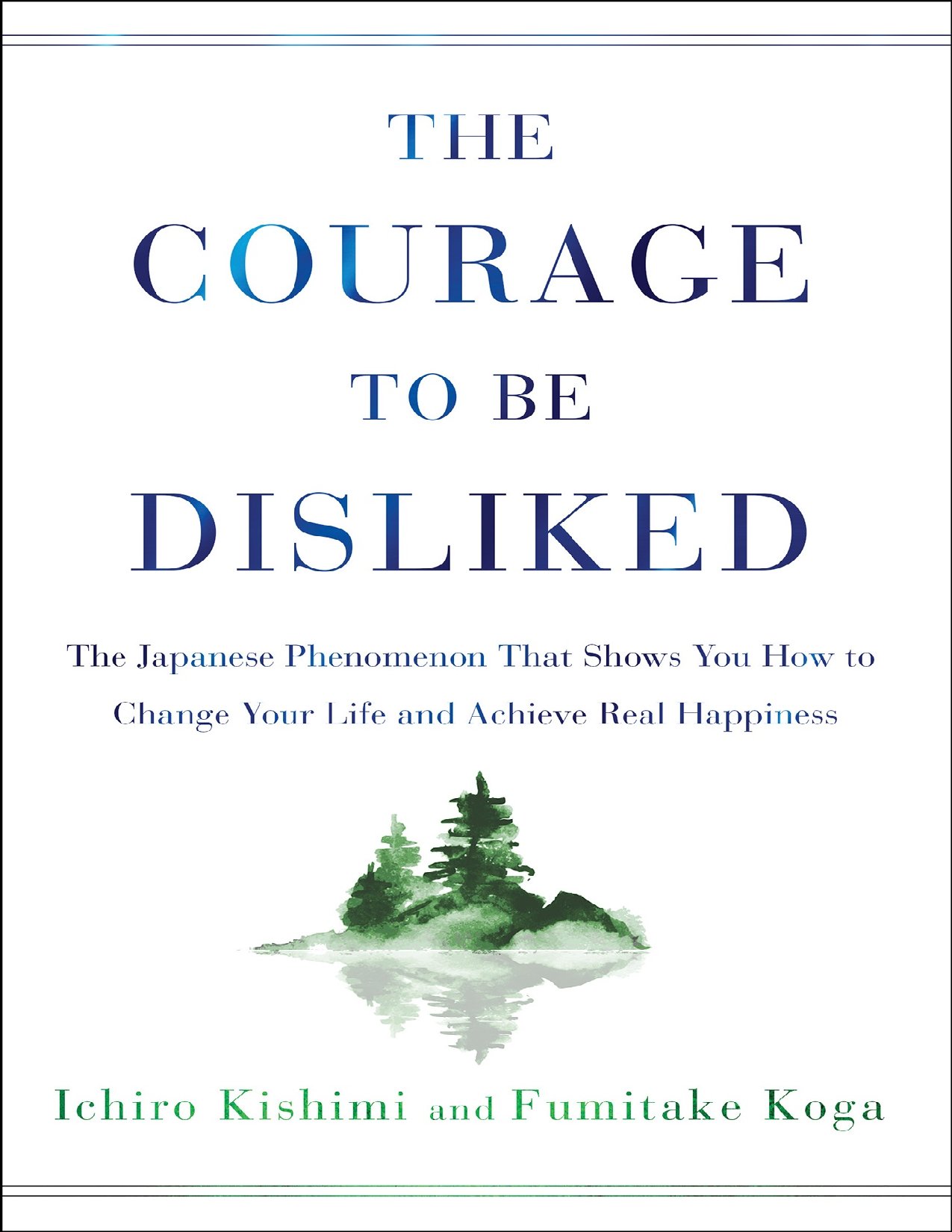 The Courage to Be Disliked by Ichiro Kishimi and Fumitake Koga