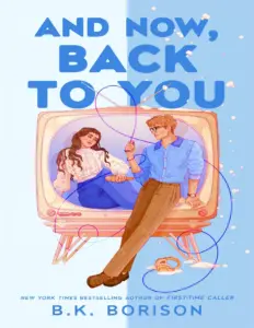And Now, Back to You (Heartstrings, #2) by B.K. Borison