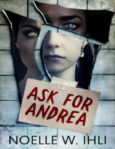 Ask For Andrea by Noelle W Ihli