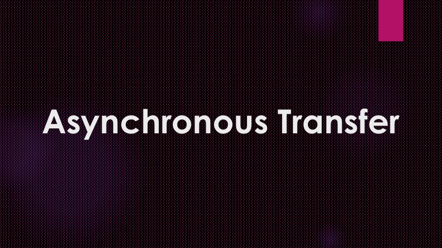 Asynchronous Transfer: Data Communication Without a Shared Clock