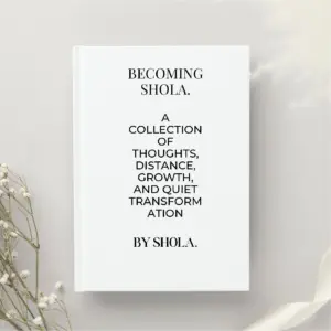 Becoming Shola: A Collection of Thoughts by Shola