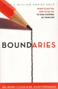 Boundaries: When to Say Yes, How to Say No to Take Control of Your Life