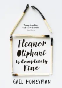 Eleanor Oliphant Is Completely Fine: A Novel