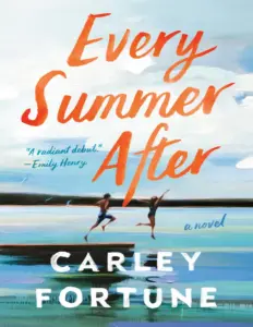 Every Summer After: A Novel by Carley Fortune