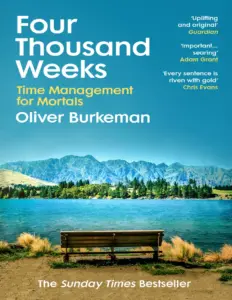 Four Thousand Weeks: Time Management for Mortals