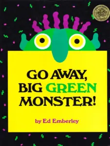 Go Away, Big Green Monster! by Ed Emberley