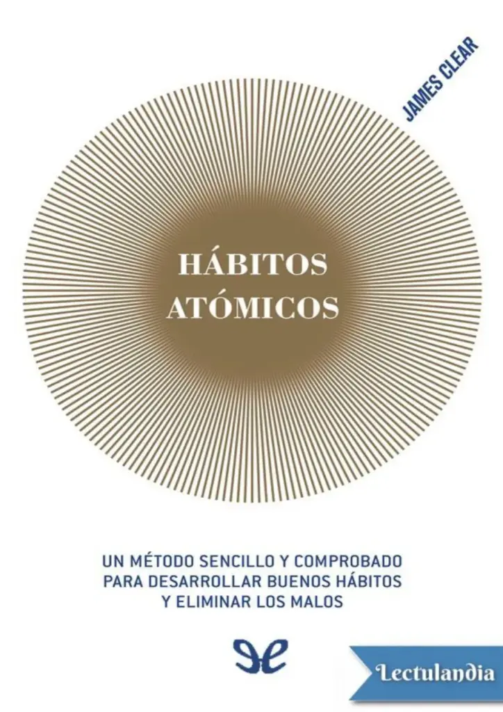 Hábitos Atómicos: Cómo Crear Hábitos Positivos y Duraderos
