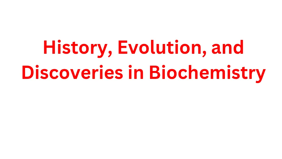 History, Evolution, and Discoveries in Biochemistry (2026)