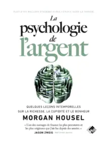 La Psychologie de l’Argent: Leçons intemporelles sur la richesse par Morgan Housel