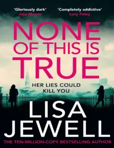 None Of This Is True by Lisa Jewell