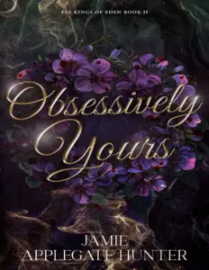 Obsessively Yours (Fae Kings of Eden, #2) by Jamie Applegate Hunter