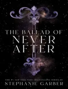 The Ballad Of Never After by Stefanie Garber
