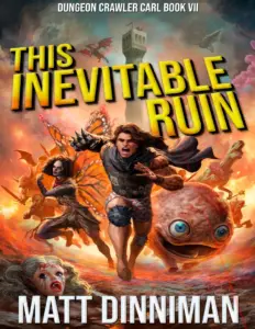 This Inevitable Ruin (Dungeon Crawler Carl, #7)