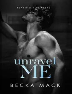 Unravel Me (Playing For Keeps, #3) by Becka Mac