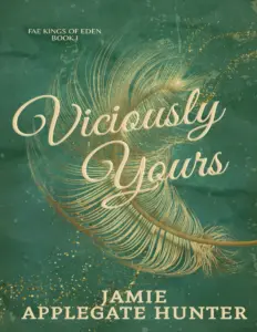 Viciously Yours (Fae Kings of Eden, #1) by Jamie Applegate Hunter
