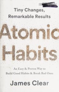 Atomic Habits: Tiny Changes, Remarkable Results by James Clear