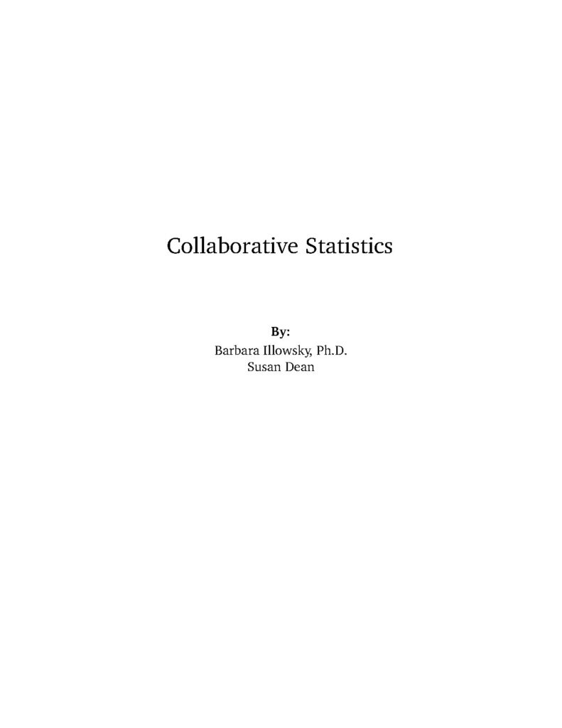 Collaborative Statistics By: Barbara Illowsky, Ph.D. Susan Dean