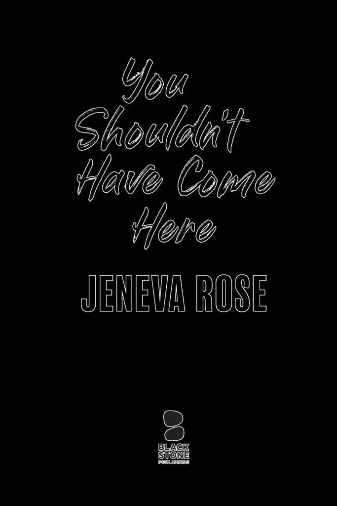 You Shouldn't Have Come Here by Jeneva Rose — Figure 1